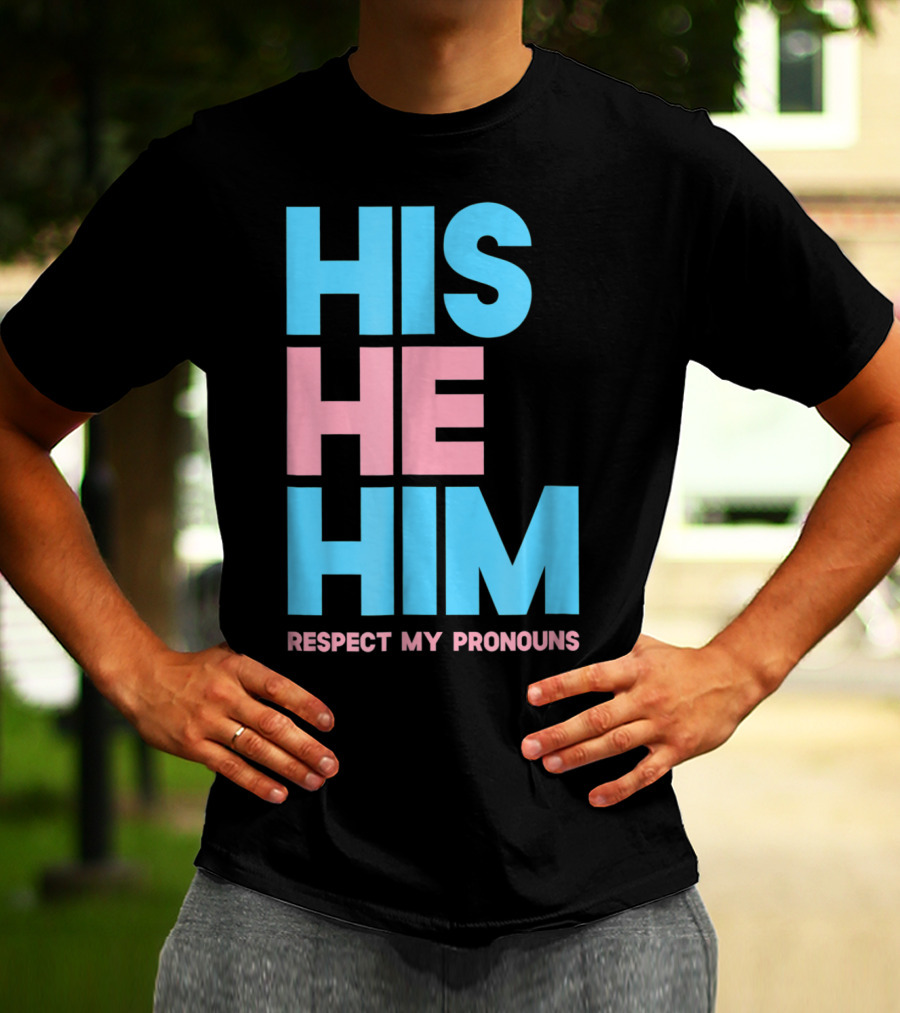 His He Him Respect My Pronouns Transgender T-Shirt