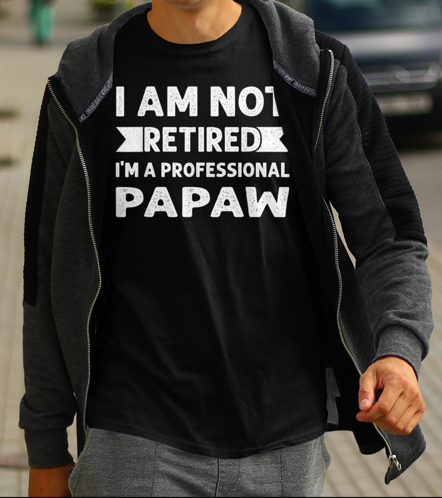 I Am Not Retired I'm A Professional Papaw T-Shirt