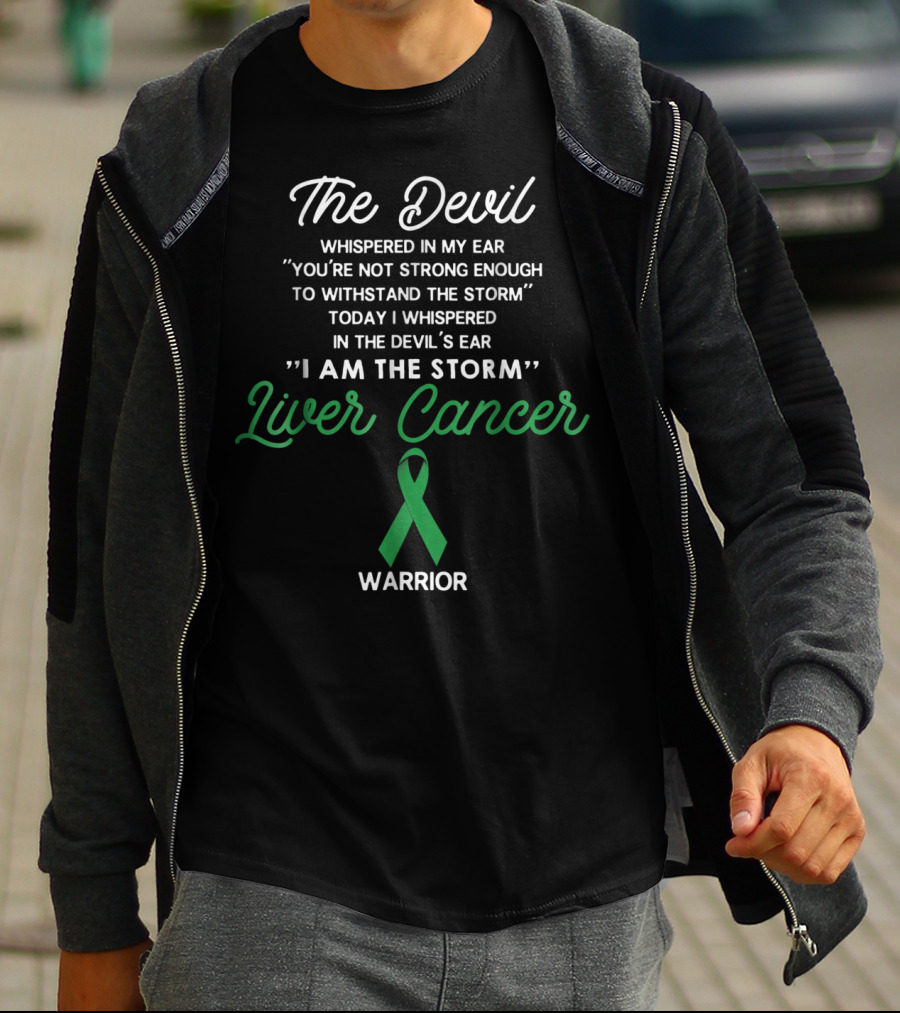 The Devil Whispered In My Ear I Am The Storm Liver Cancer Warrior T-Shirt