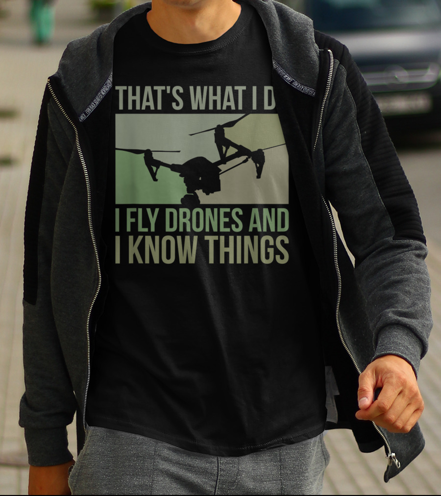 That's What I Do I Fly Drones And I Know Things Quad Video Pilot T-Shirt