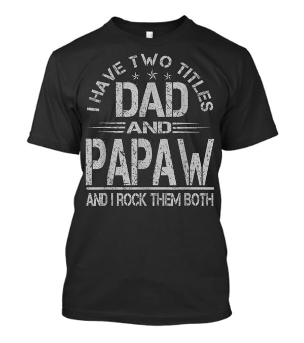 I Have Two Titles Dad And Papaw And I Rock Them Both Stars T-Shirt