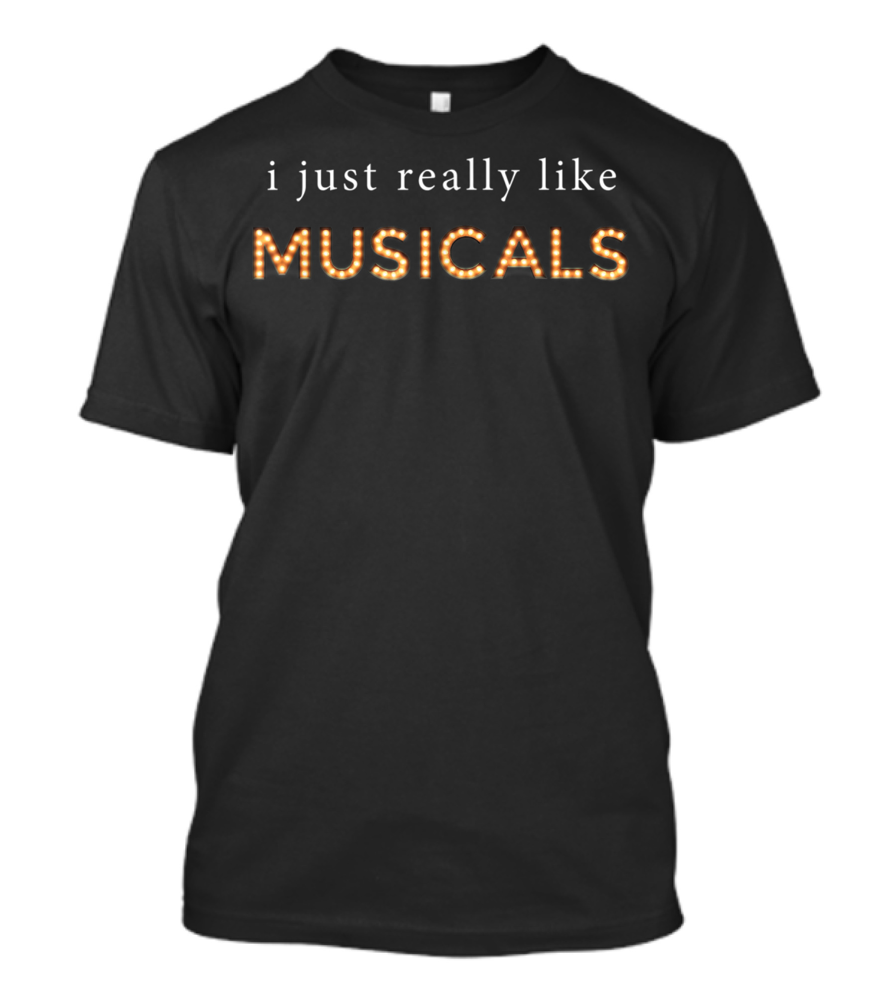 I Just Really Like Musicals Bold Lighted Lettering T-Shirt
