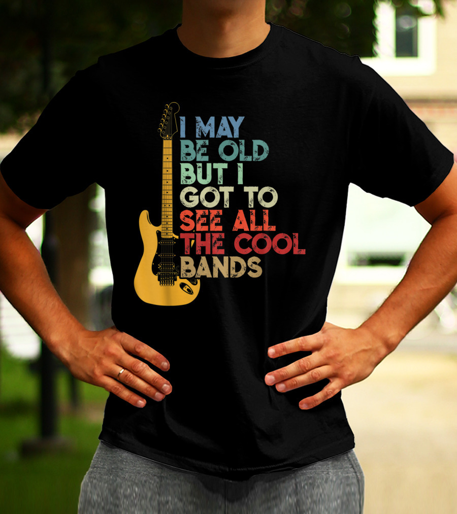 I May Be Old But I Got To See All The Cool Bands Electric Guitar Retro Music T-Shirt