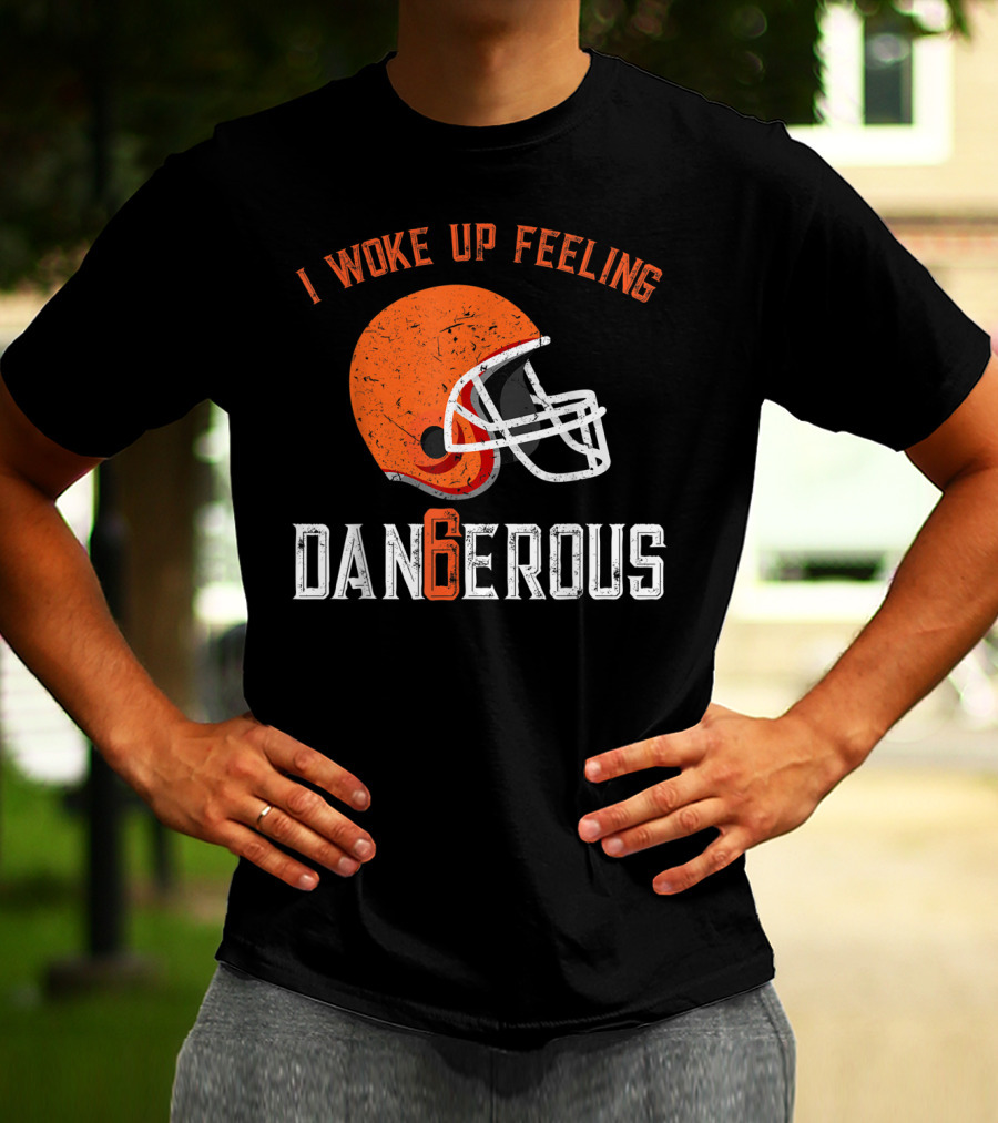 I Woke Up Feeling Cleveland Dangerous 6 Helmet T-Shirt