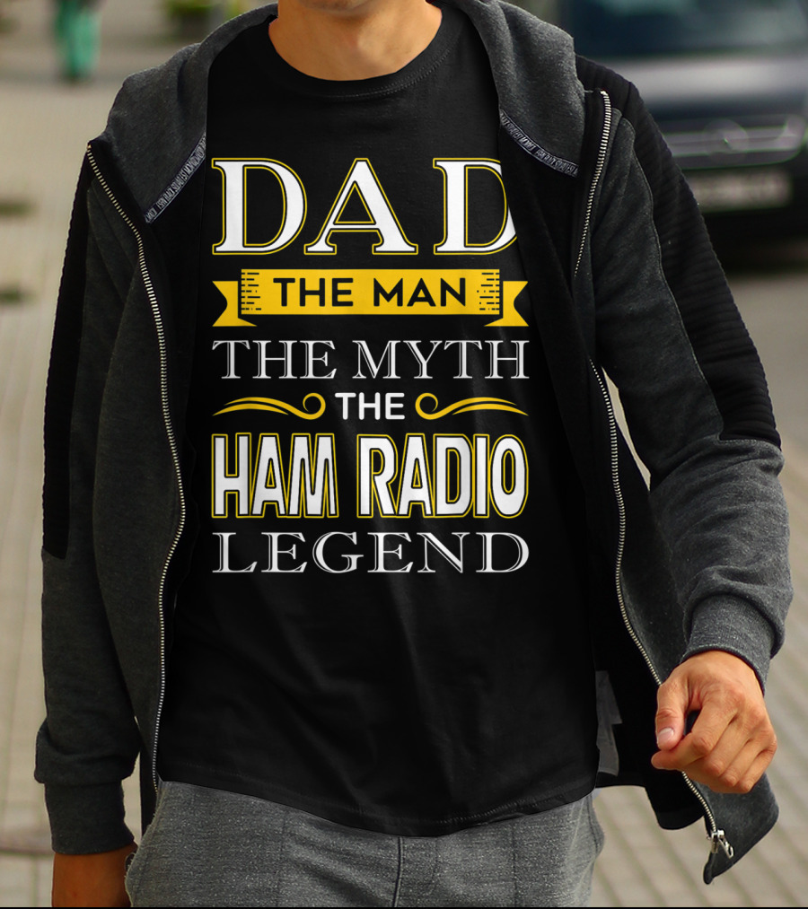 Dad The Man The Myth The Ham Radio Legend T-Shirt