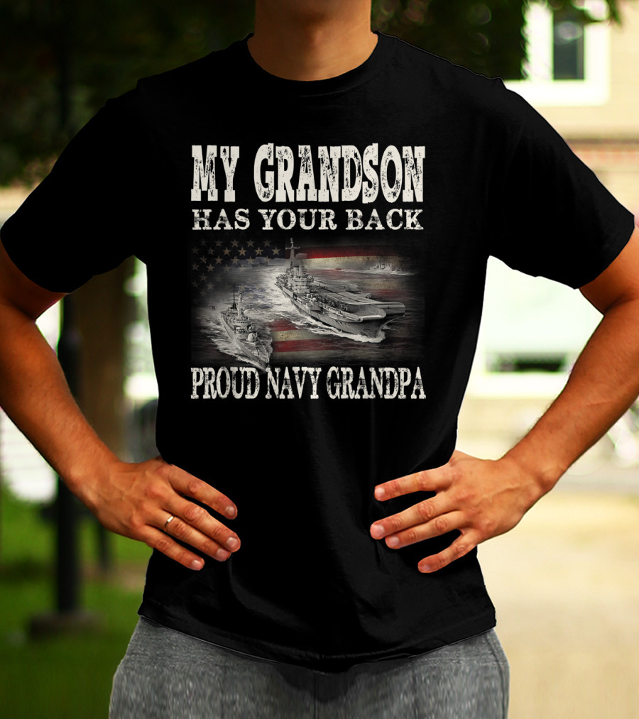 Proud Navy Grandpa My Grandson Has Your Back American Flag Ships T-Shirt