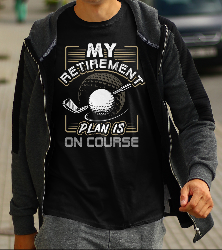 My Retirement Plan Is On Course Funny Golf Ball And Club T-Shirt