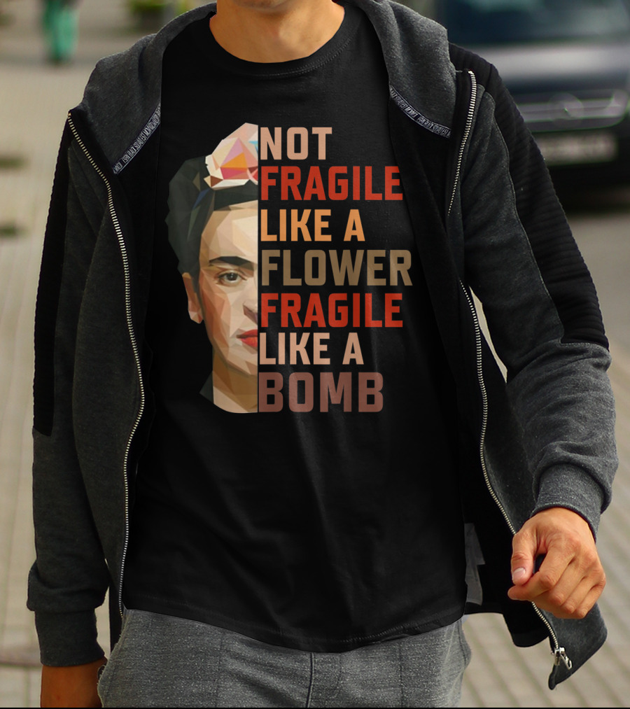 Not Fragile Like A Flower Fragile Like A Bomb Fun Frida Kahlo T-Shirt