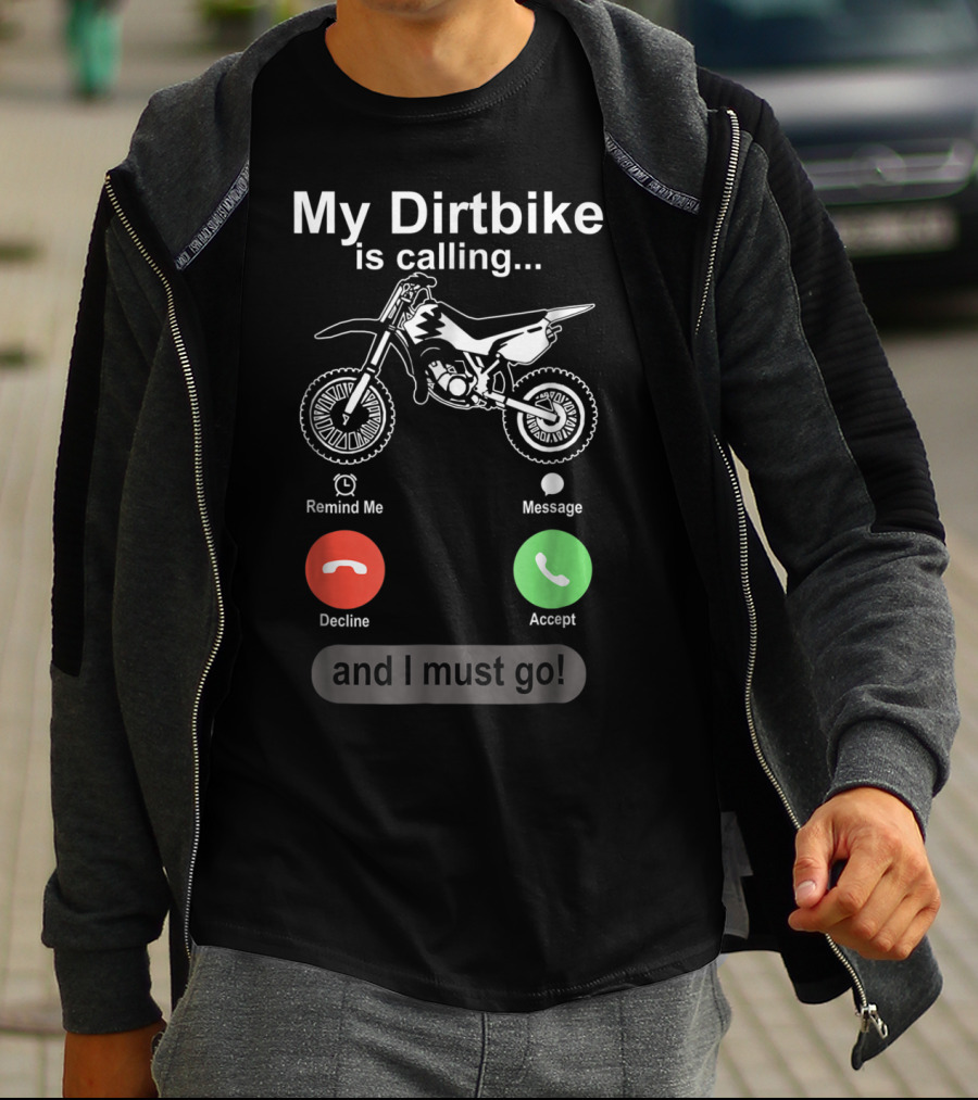My Dirtbike Is Calling And I Must Go Off Road Motocross Dirt Bike Ride T-Shirt