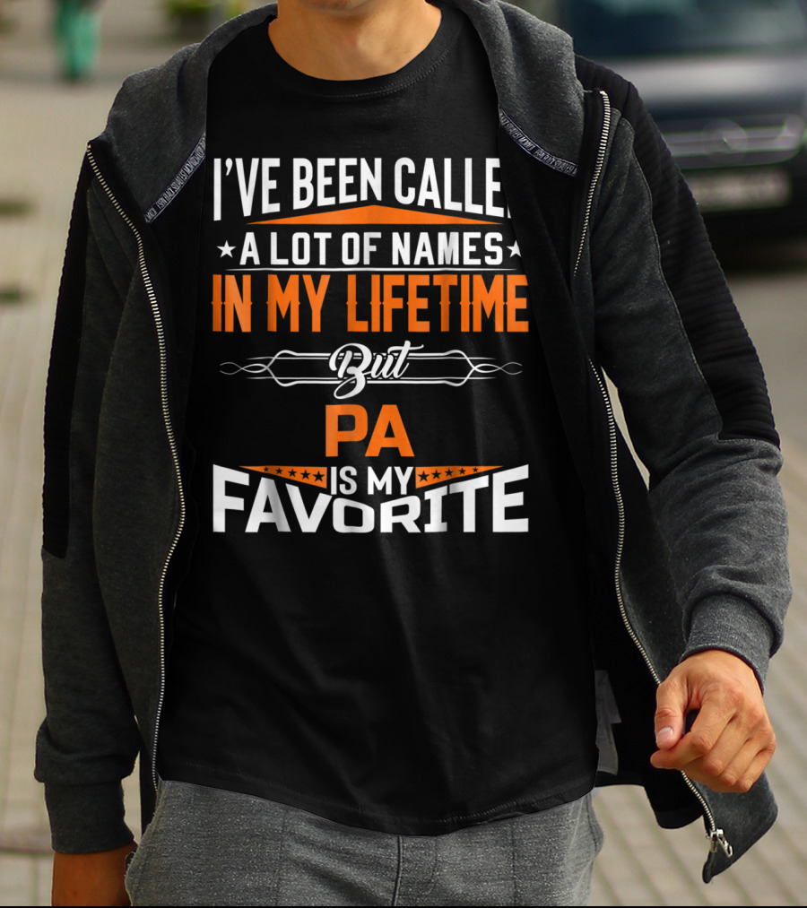 I've Been Called A Lot Of Names In My Lifetime But Pa Is My Favorite T-Shirt