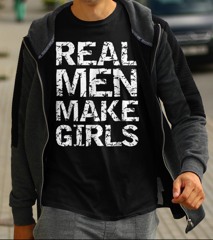 Real Men Make Girls Funny Girl Dad Fro T-Shirt