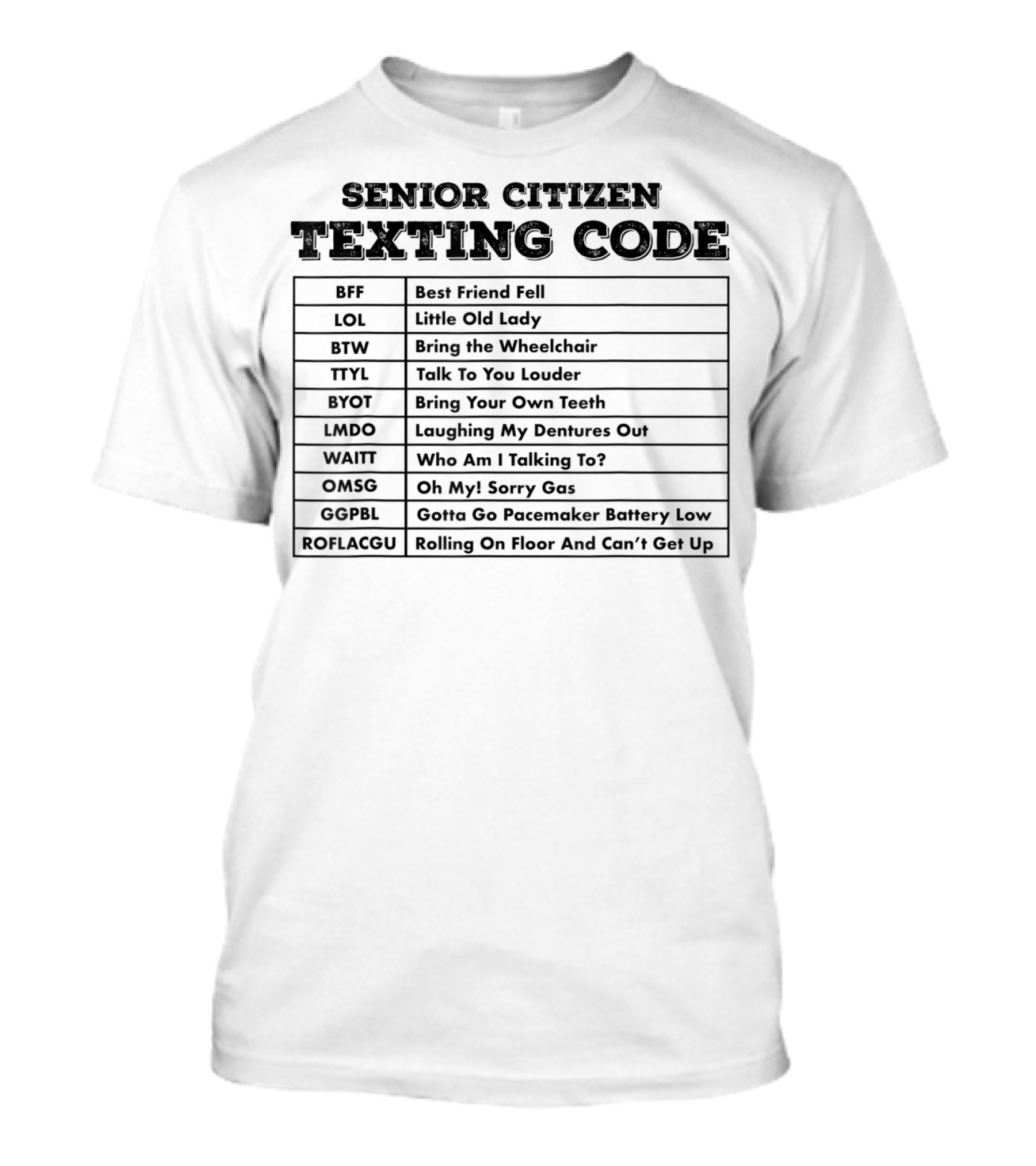 Senior Citizen Texting Code BFF LOL BTW TTYL BYOT LMDO WAITT OMSG GG PBL ROFLACGU T-Shirt