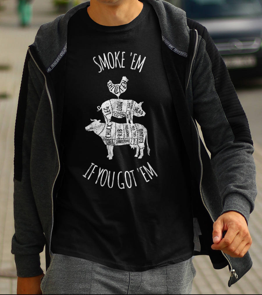 Smoke 'Em If You Got 'Em Father's Day BBQ Grilling Cuts Chicken Pig Cow T-Shirt