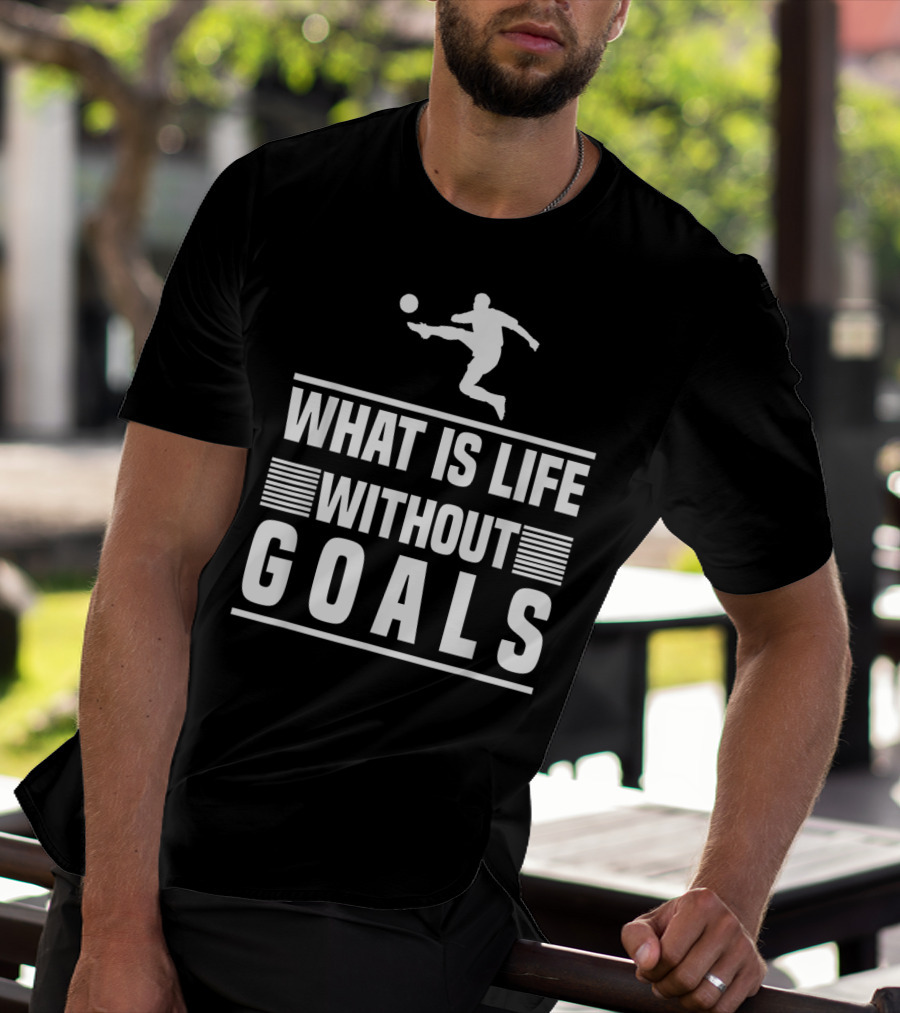 What Is Life Without Goals Soccer Player Kick T-Shirt