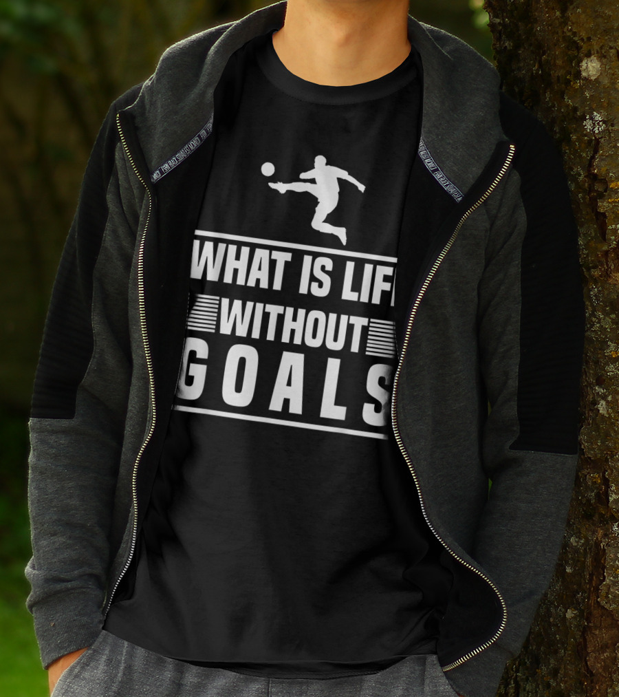 What Is Life Without Goals Soccer Player Kick T-Shirt