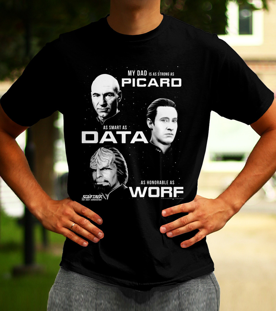 Star Trek The Next Generation My Dad Is As Strong As Picard As Smart As Data As Honorable As Worf T-Shirt