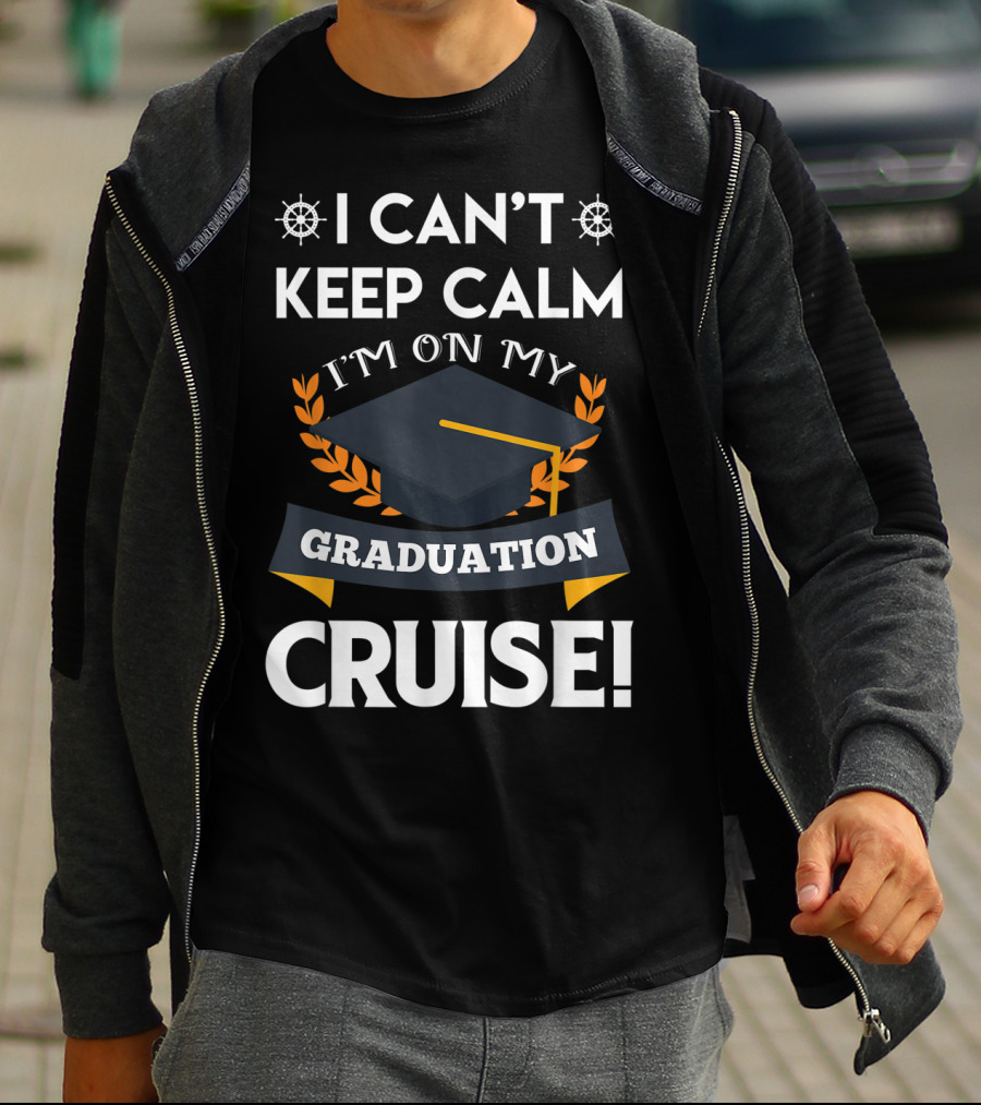 I Can't Keep Calm I'm On My Graduation Cruise Graduation Cap And Nautical Wheel T-Shirt