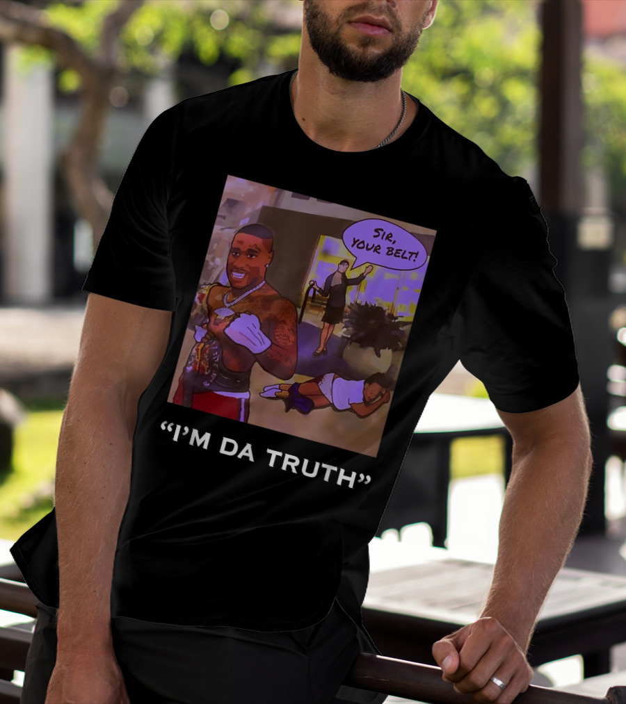I'm Da Truth Sir Your Belt T-Shirt
