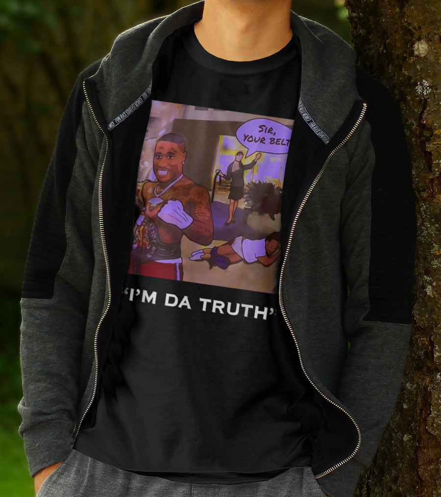 I'm Da Truth Sir Your Belt T-Shirt