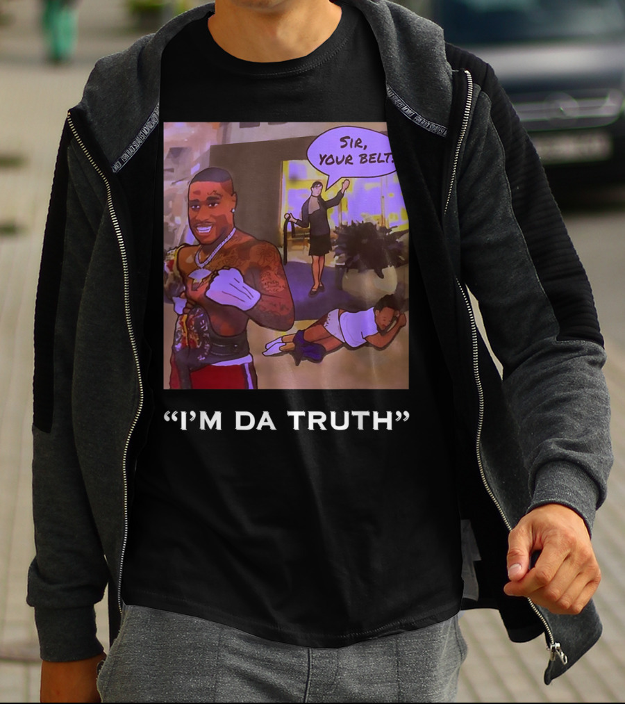 I'm Da Truth Sir Your Belt T-Shirt