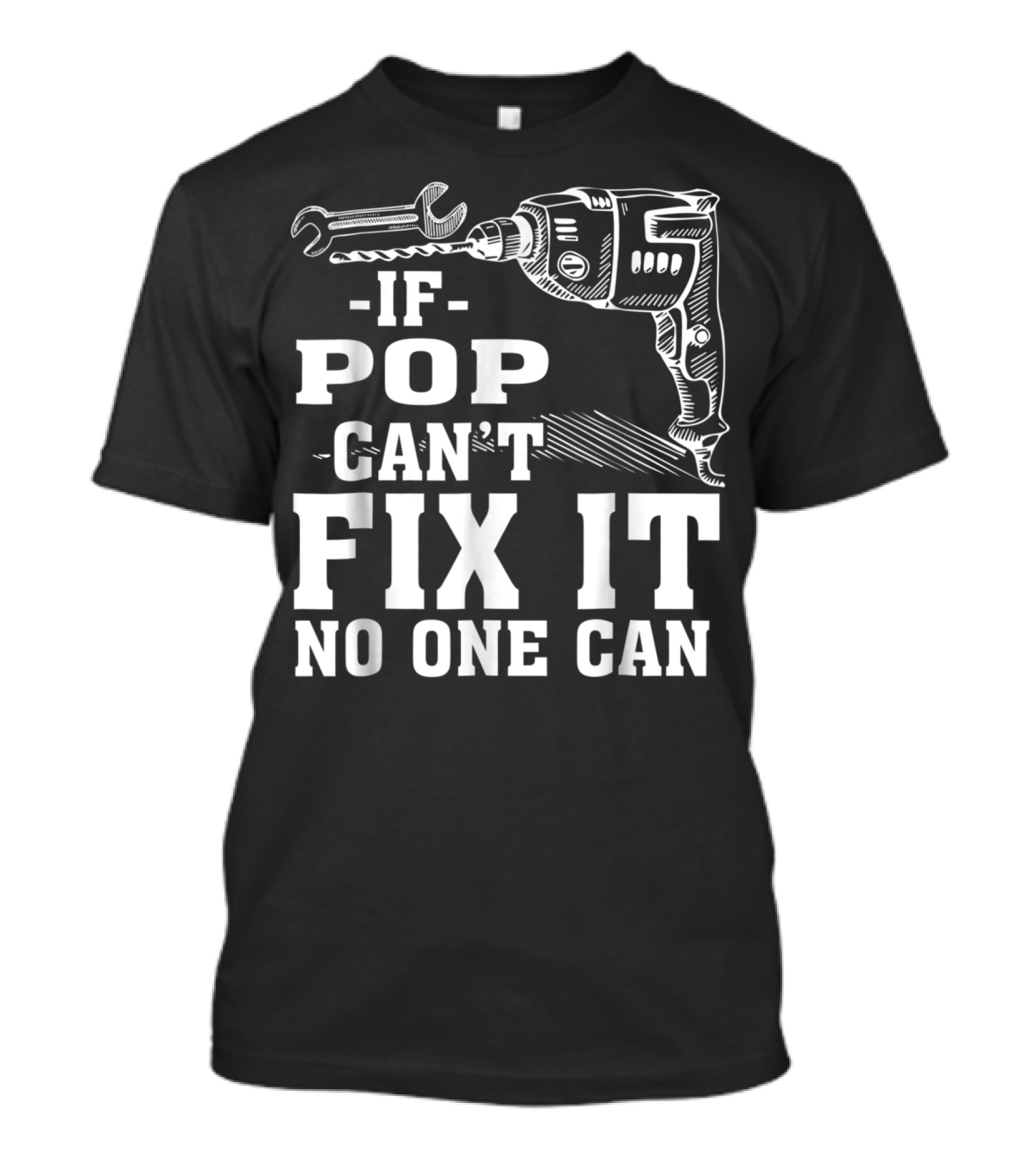 If Pop Can't Fix It No One Can Drill And Wrench T-Shirt