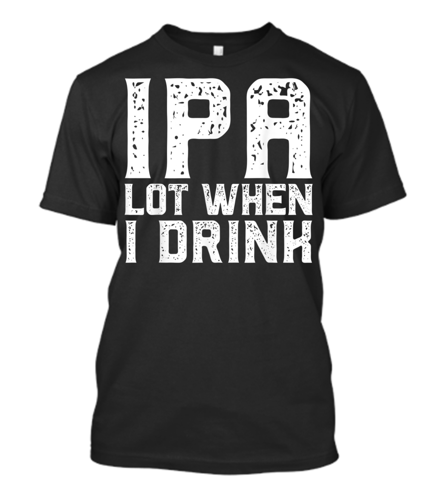 IPA LOT WHEN I DRINK Father's Day Beer Drinking Humor T-Shirt
