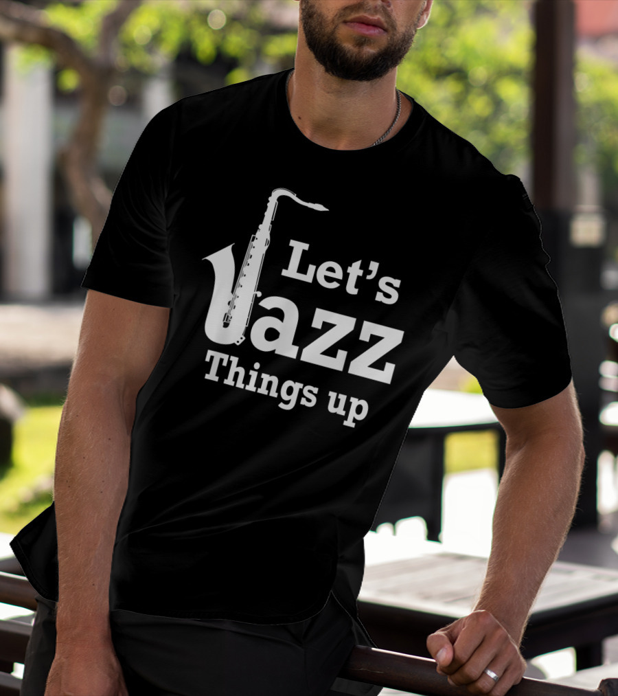 Let's Jazz Things Up Saxophone T-Shirt