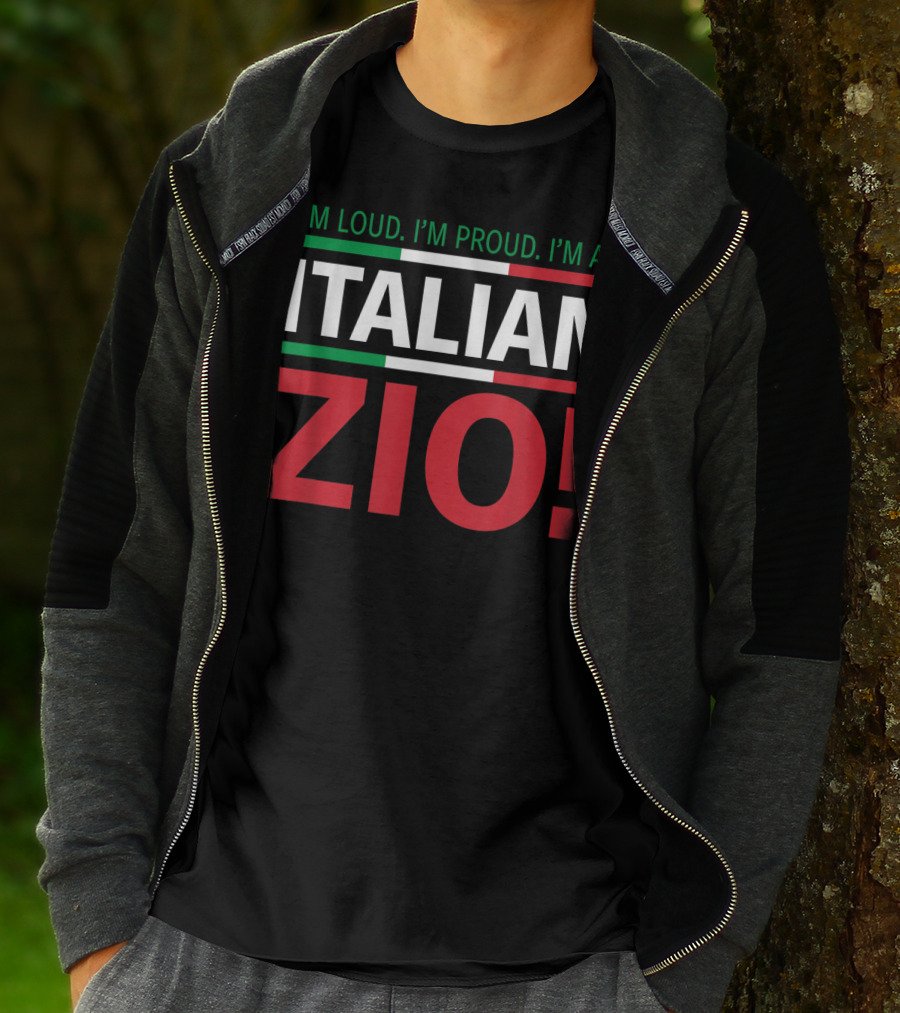 I'm Loud. I'm Proud. I'm An Italian Zio T-Shirt