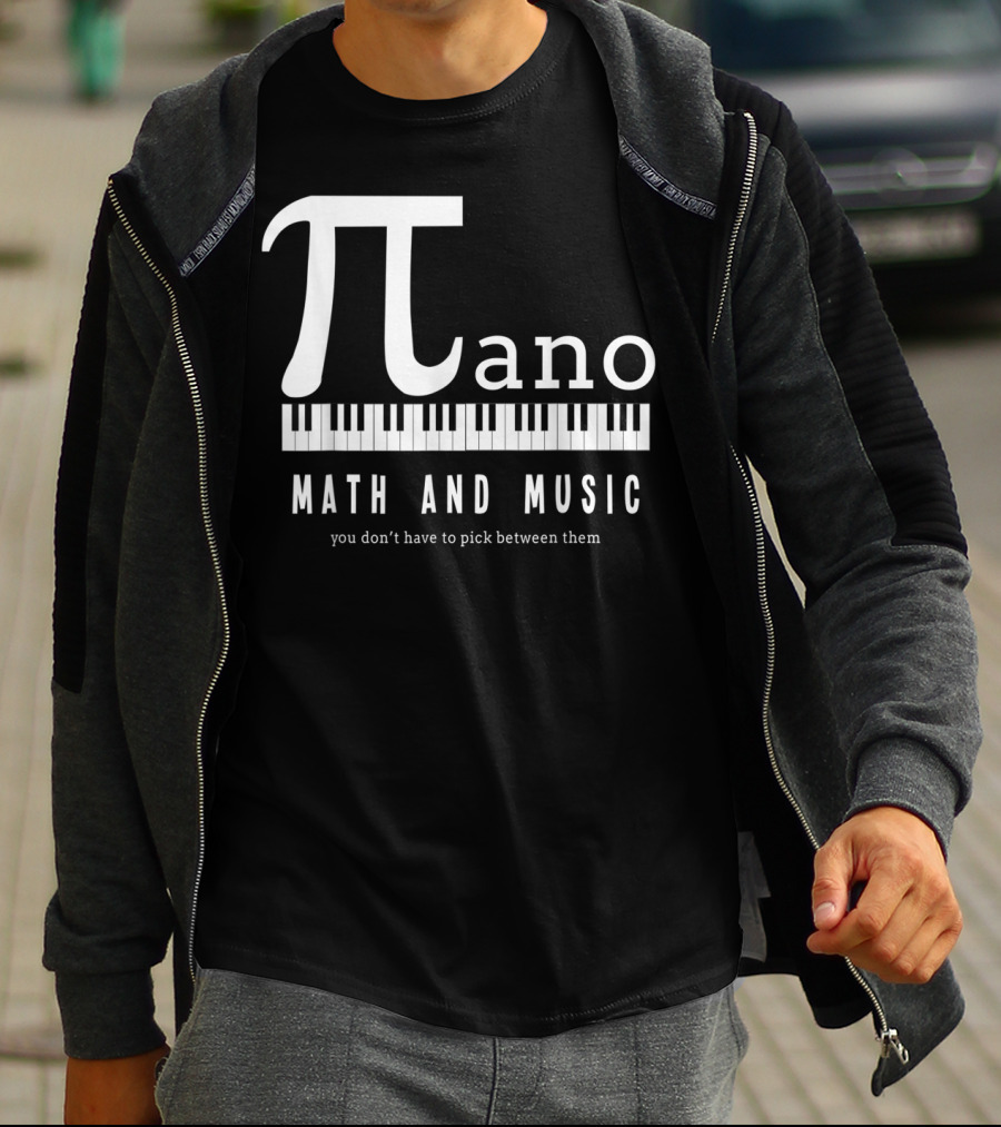 Pi Ano Math And Music You Don’t Have To Pick Between Them T-Shirt