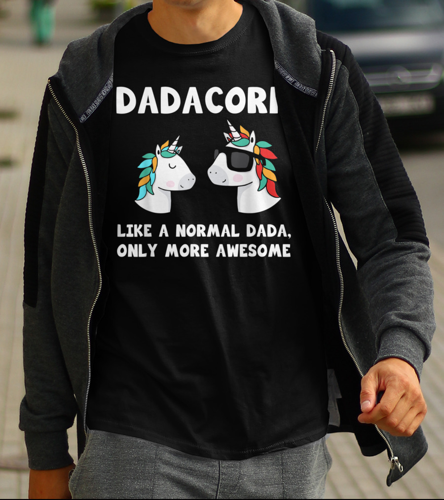 Dadacorn Like A Normal Dada Only More Awesome Unicorn Dad Papa Father T-Shirt