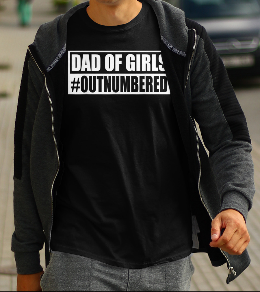 DAD OF GIRLS #OUTNUMBERED T-Shirt