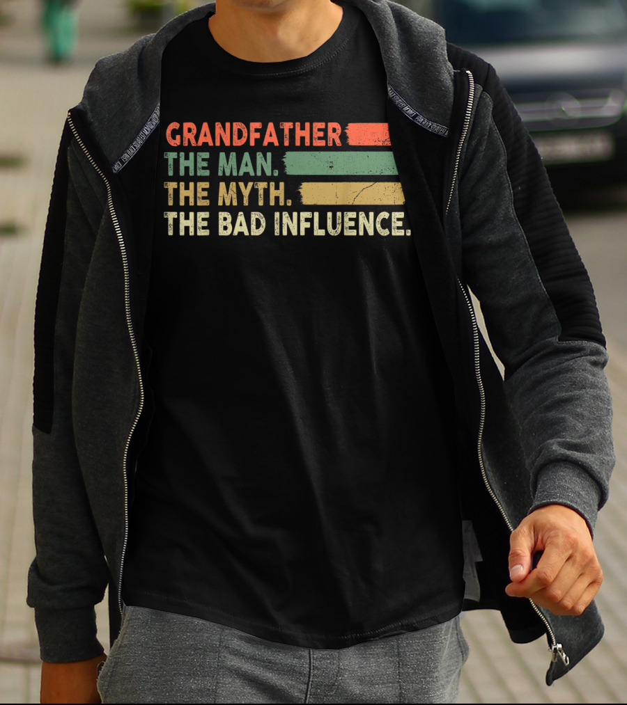 Grandfather The Man The Myth The Bad Influence T-Shirt