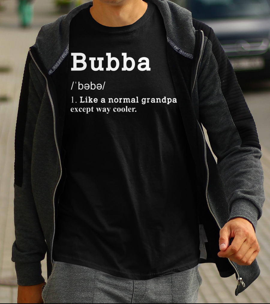 Bubba Definition Like A Normal Grandpa Except Way Cooler Mens Grandpa Bubba Funny Definition Father T-Shirt