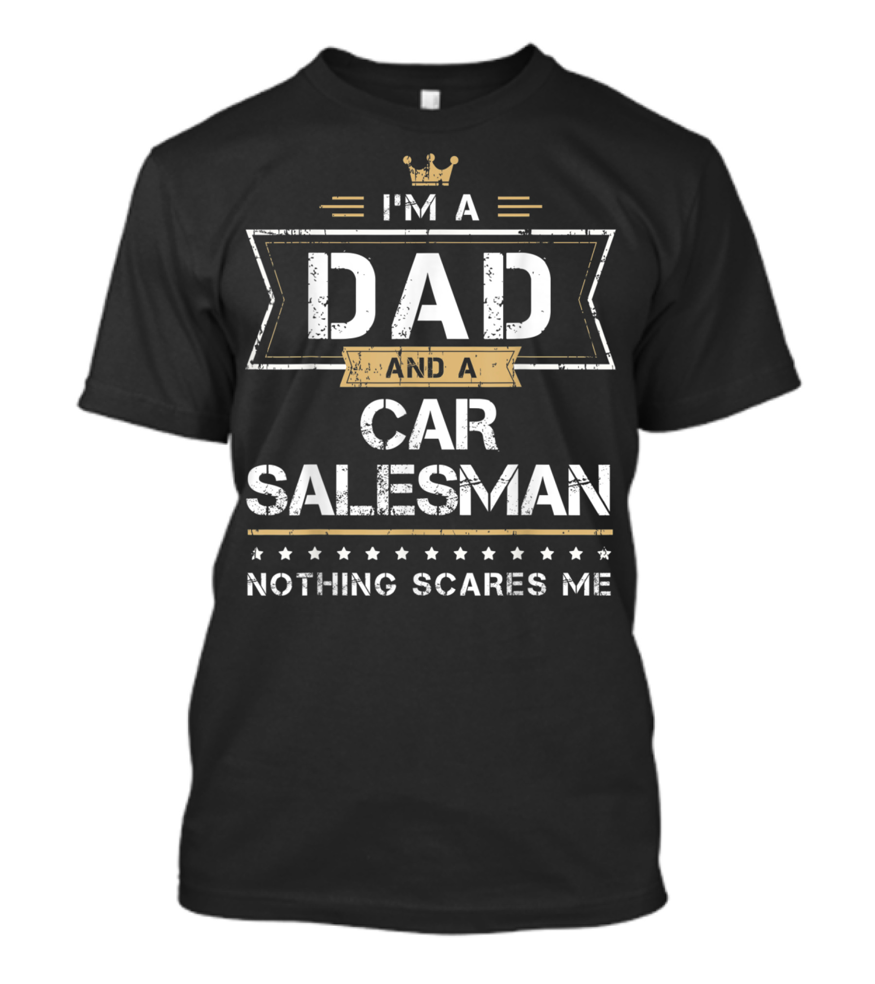 I'm A Dad And A Car Salesman Nothing Scares Me T-Shirt