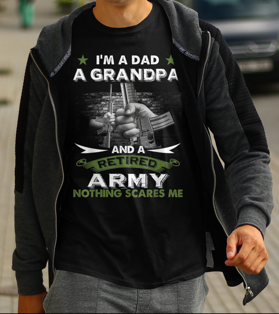 I'm A Dad A Grandpa And A Retired Army Nothing Scares Me T-Shirt