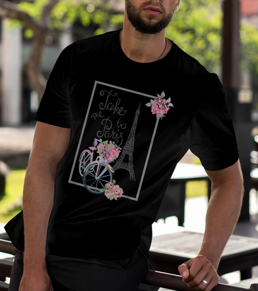 Take Me To Paris Eiffel Tower Bicycle With Roses Love Paris French T-Shirt
