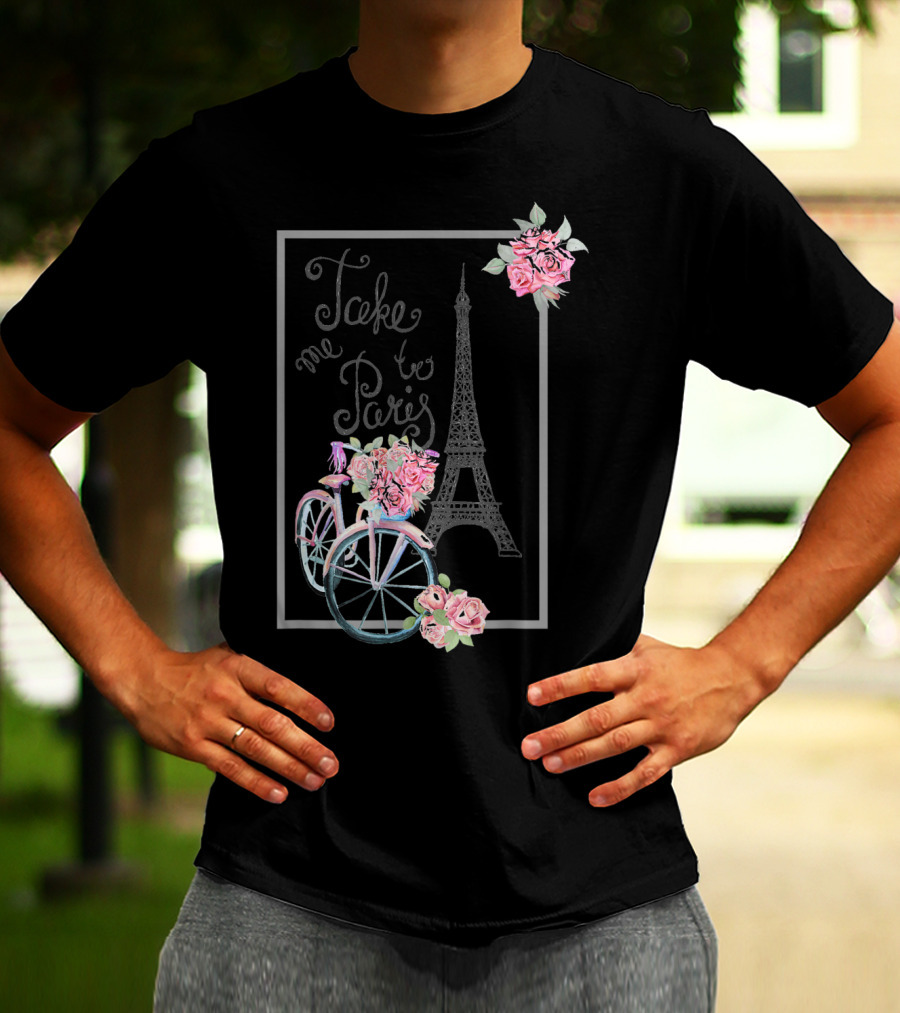 Take Me To Paris Eiffel Tower Bicycle With Roses Love Paris French T-Shirt