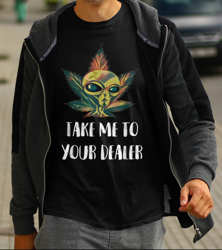 Take Me To Your Dealer Funny Alien UFO Weed Mari Cannabis Marijuana Leaf T-Shirt
