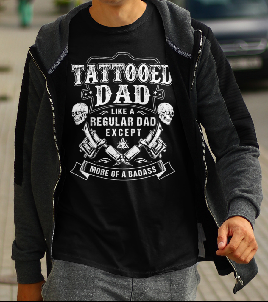Tattooed Dad Like A Regular Dad Except More Of A Badass Skulls And Tattoo Machines T-Shirt