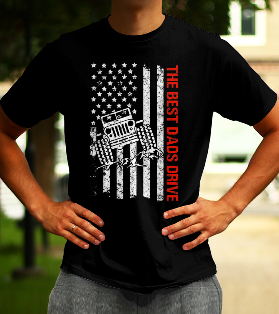 The Best Dads Drive Jeeps American Flag Patriotic T-Shirt