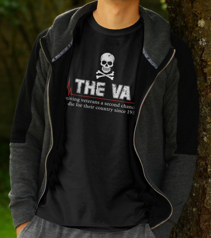 The VA Giving Veterans A Second Chance To Die For Their Country Since 1930 Skull And Crossbones T-Shirt