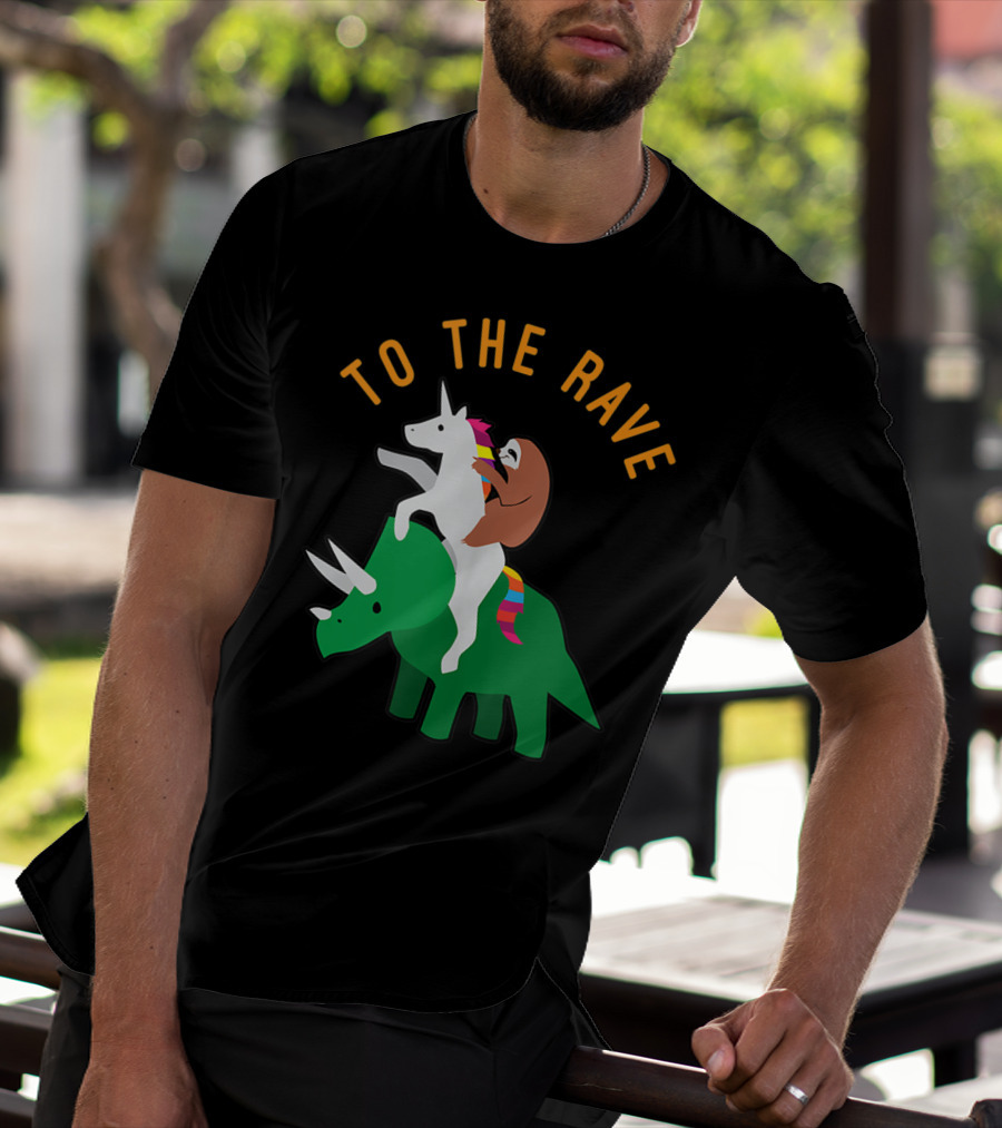 To The Rave Unicorn Sloth Riding Dinosaur EDM Funny T-Shirt