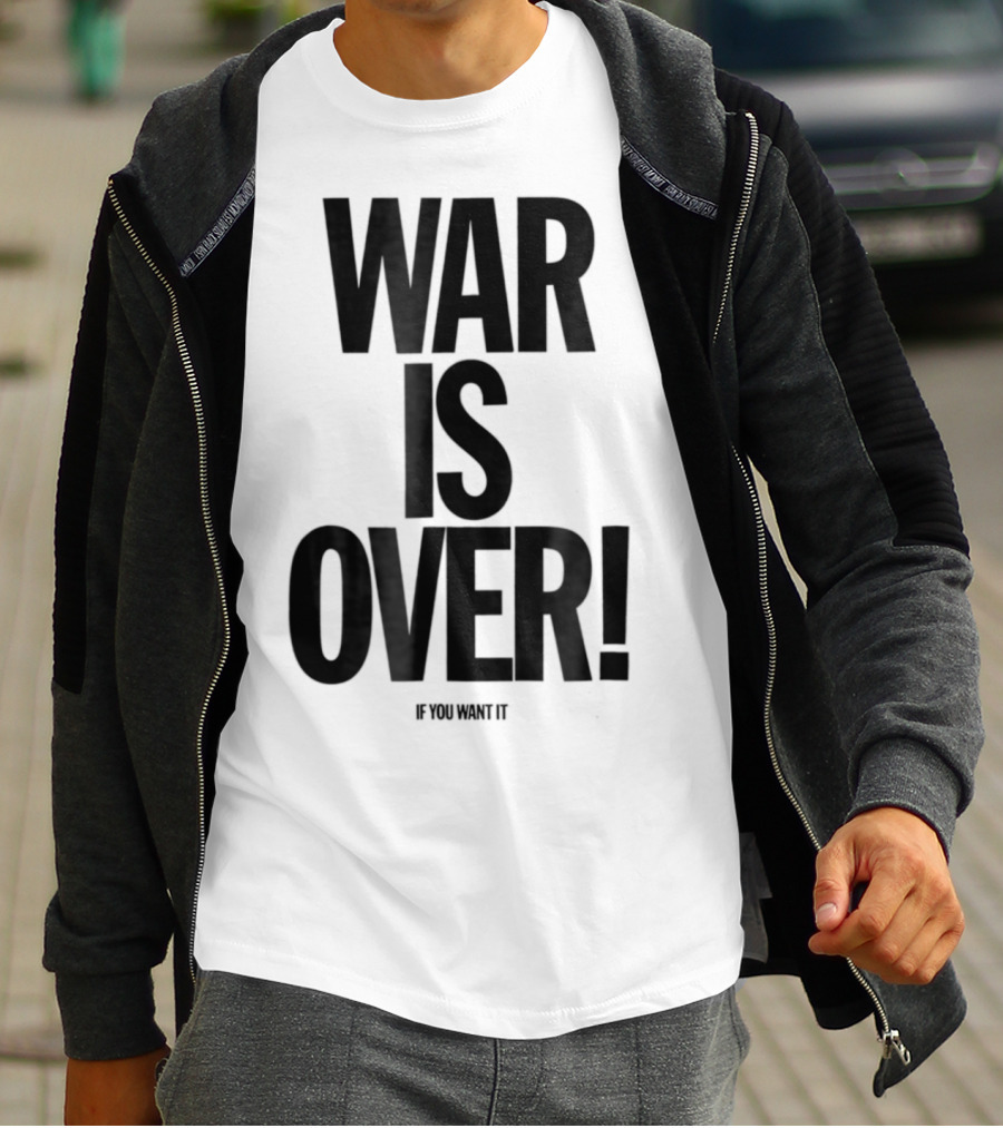 War Is Over If You Want It T-Shirt