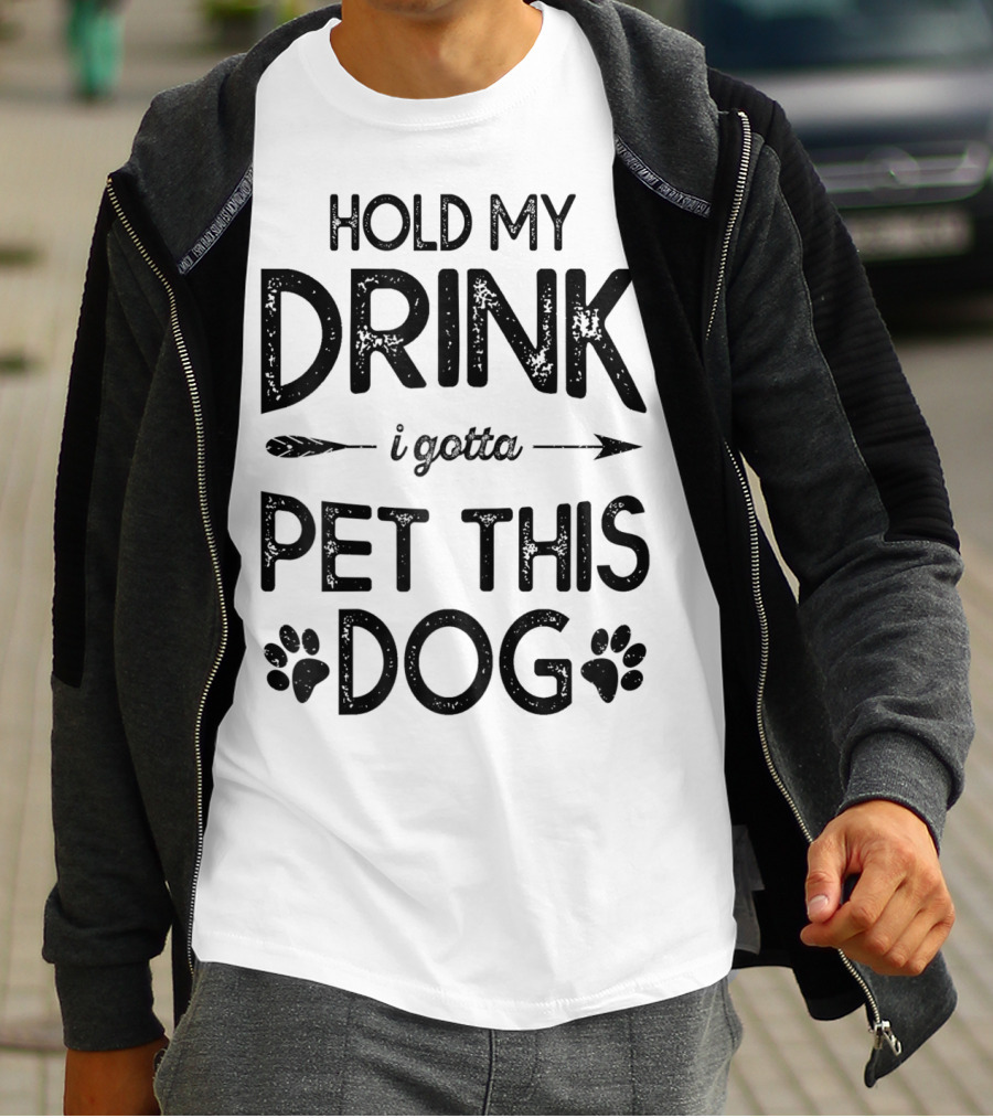 Hold My Drink I Gotta Pet This Dog T-Shirt