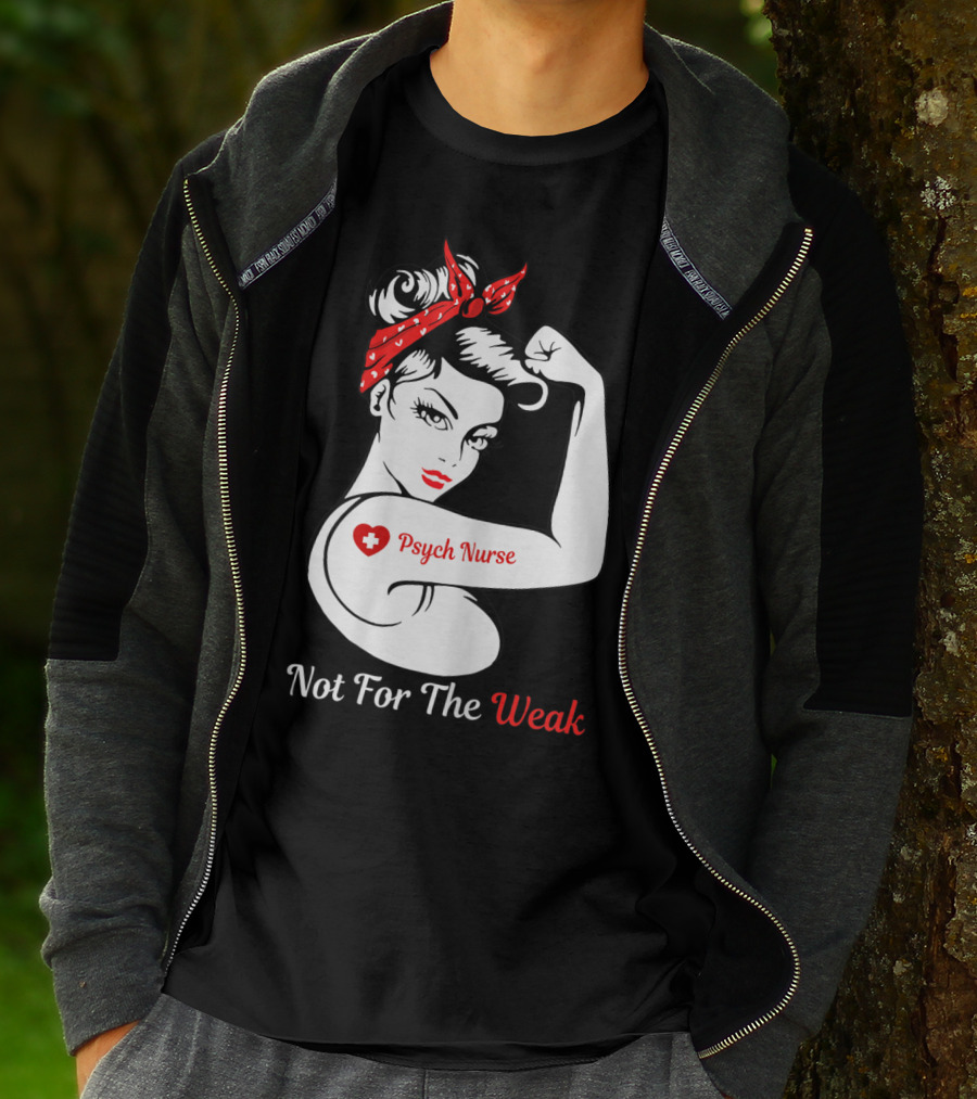 Psych Nurse Not For The Weak Rosie The Riveter T-Shirt