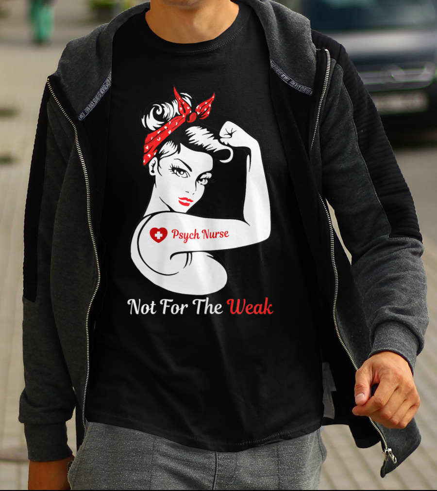 Psych Nurse Not For The Weak Rosie The Riveter T-Shirt