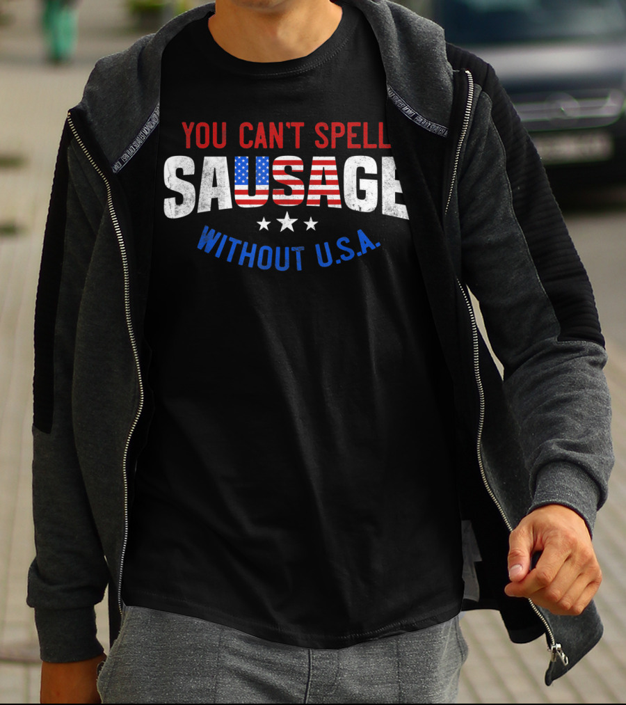 You Can't Spell Sausage Without U.S.A. Patriotic T-Shirt
