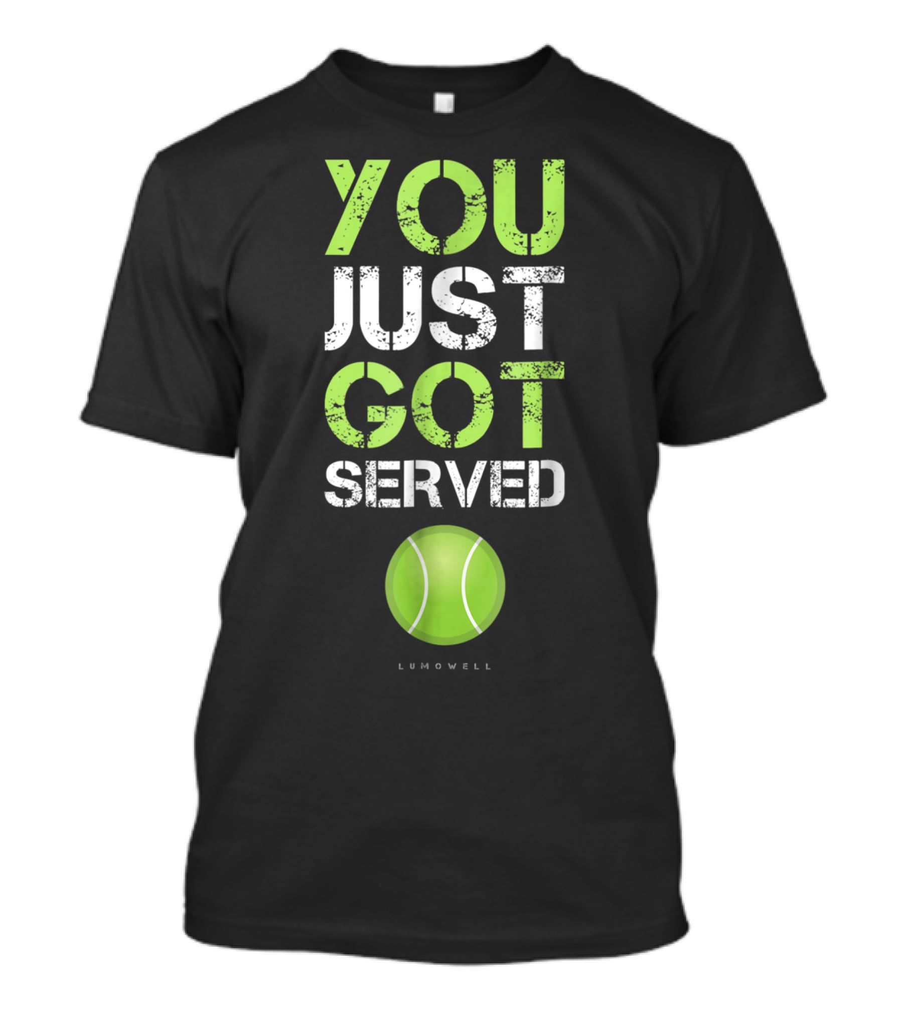 YOU JUST GOT SERVED TENNIS BALL LUMOWELL T-Shirt
