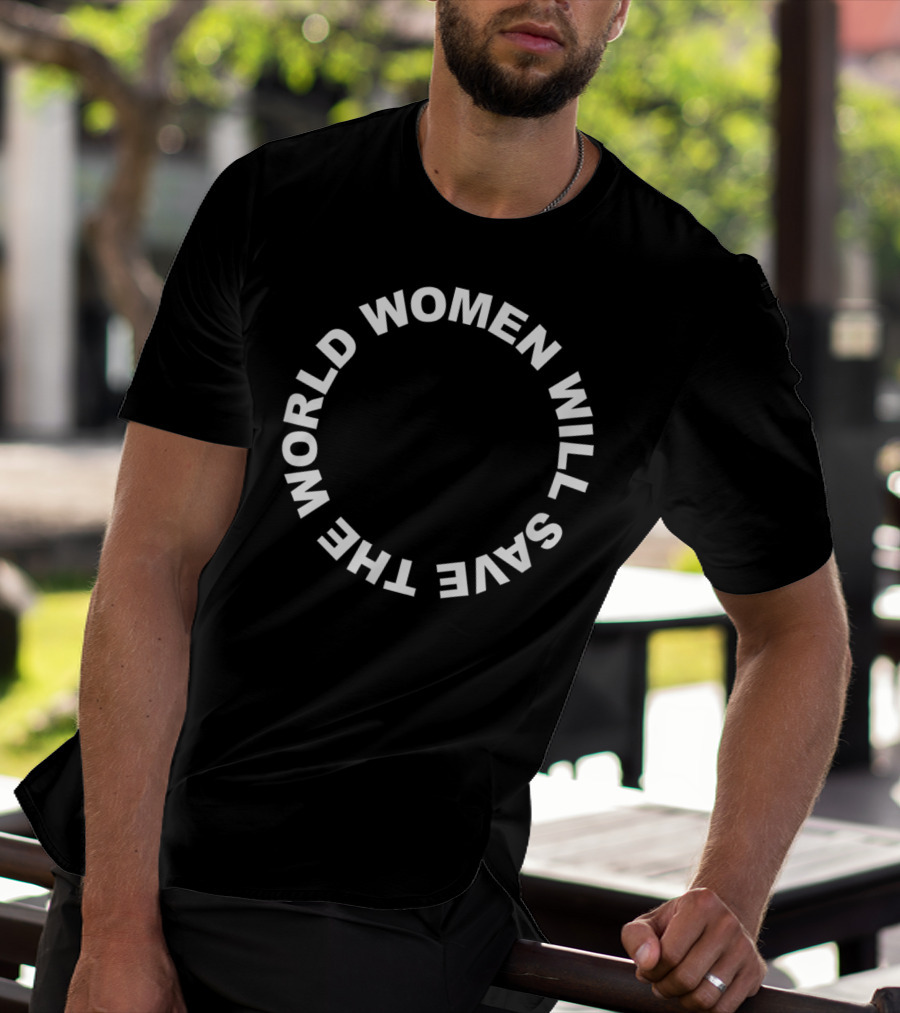 Women Will Save The World T-Shirt