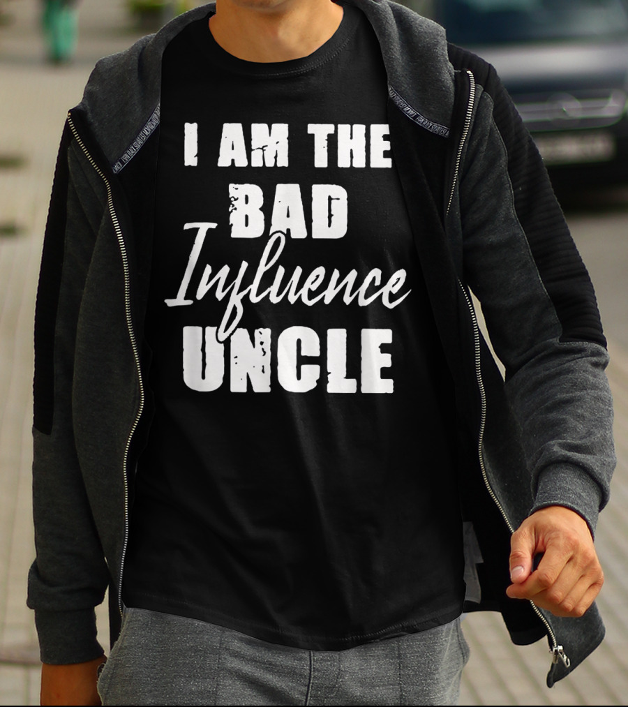 I Am The Bad Influence Uncle Fun T-Shirt